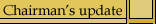 CHAIRMAN'S UPDATE